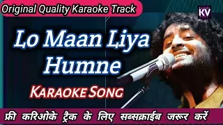 lo maan liya humne karaoke | karaoke song with lyrics | arijit sing