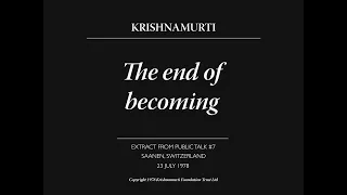 The end of becoming | J. Krishnamurti