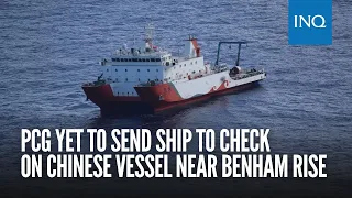 PCG yet to send ship to check on Chinese vessel near Benham Rise