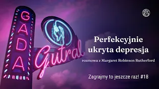 Perfekcyjnie ukryta depresja. Rozmowa z Margaret Robinson Rutherford (Zagrajmy to jeszcze raz #18)