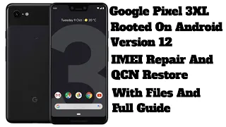 How To Root, Repair IMEI, and Restore QCN on Google Pixel 3XL