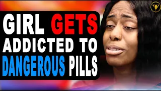 Girl Gets Addicted To Dangerous Pills, Then This Happens.