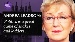 'Politics is a great game of snakes and ladders'  - Andrea Leadsom MP