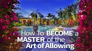 Abraham Hicks ~ How to become a Master of the Art of Allowing