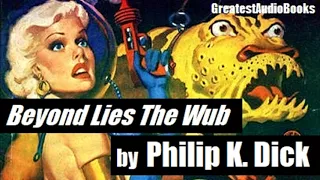BEYOND LIES THE WUB by Philip K. Dick - FULL AudioBook 🎧📖 | Greatest🌟AudioBooks