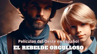 El Rebelde Orgulloso /Series y Películas del Oeste Completas/ Western en Español