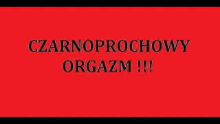 Czarnoprochowy Orgazm