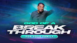 God of a Breakthrough || Your Family || Pastor John F. Hannah