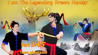 Tuam Pheej Koob The Legendary Dream Hunter ( Part 145 )  05/28/2022