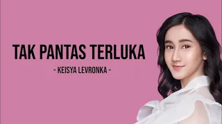 Keisya Levronka - Tak Pantas Terluka (Lyrics) | Kekasih Harusnya kau memilihku