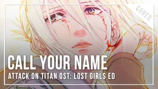 "Call Your Name" 『Attack on Titan OST: Lost Girls ED』 || Cover by NABI