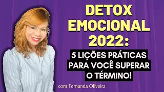 DETOX EMOCIONAL 2022 - 5 LIÇÕES práticas para você SUPERAR o TÉRMINO!