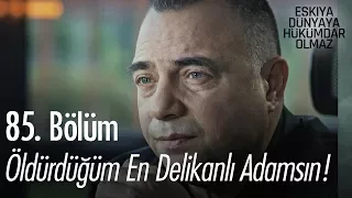 Son zamanlarda öldürdüğüm en delikanlı adamsın! - Eşkıya Dünyaya Hükümdar Olmaz 85. Bölüm