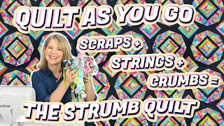 STRINGS + SCRAPS + CRUMBS = THE QUILT AS YOU GO STRUMB QUILT (full QAYG tutorial- beginner friendly)