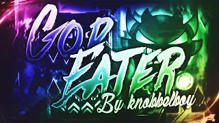 GOD EATER 100% [LEGENDARY EXTREME DEMON] By Knobbelboy | Geometry Dash