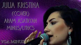 Julia Kristina (Cover) Aram Asatryan Lyrics/Minus