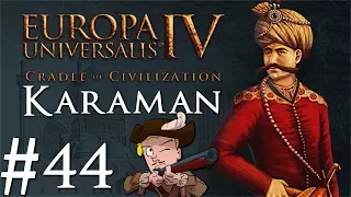 Europa Universalis 4 | Cradle of Civilization | Karaman | Part 44