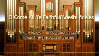 #O Come, All Ye Faithful#Adeste Fiideles#Mark Dwyer | Katelyn Emerson -Church of the Advent Boston
