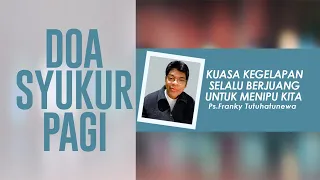 Doa Syukur Pagi, Lagu Menjadi Sempurna, Kuasa Kegelapan Selalu Berjuang Untuk Menipu Kita, Doa Pagi