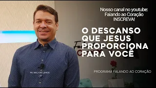 O DESCANSO QUE JESUS PROPORCIONA PARA VOCÊ | Programa Falando ao Coração | Pastor Welton Lemos.