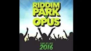 RIDDIM PARK, OPUS - LIVE IS LIFE 2016