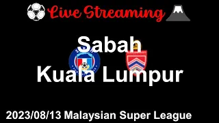 [LIVE] Sabah vs Kuala Lumpur Malaysian Super League – Round20 2023/08/13