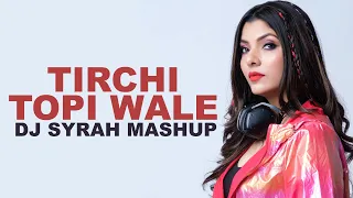 Tirchi Topi Wale | 2023 Mashup | DJ Syrah