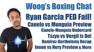 Ryan Garcia FAILS PED Test! | Canelo vs Munguia Preview | Inoue-Nery | Tszyu vs Vergil is On!