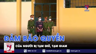 Quyền của người bị tạm giữ, tạm giam luôn được đảm bảo - NEWS