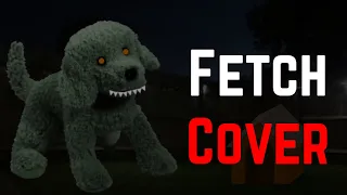 Fetch - Dawko & DHuesta (Cover by CheeseBreeze2)