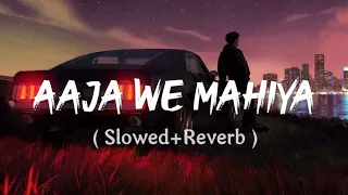 Aaja We Mahiya (Slowed + Reverb) || Indian Lofi Music