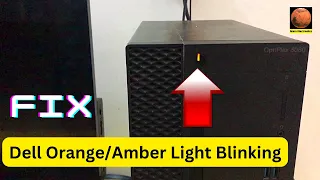 DELL PC AMBER ORANGE LIGHT BLINKING PROBLEM, OPTIPLEX 3060