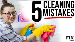 Home Hacks: Top 5 Cleaning Mistakes You're Making in Your Home | FIX.com