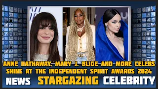 Anne Hathaway, Mary J  Blige and More Celebs Shine at the Independent Spirit Awards 2024