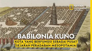 Mengapa Babilonia Menjadi Kota Ikonik Sejarah Peradaban Mesopotamia - National Geographic Indonesia