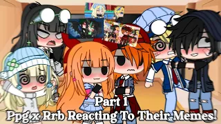 Ppg x Rrb Reacting To Their Memes!_Part 1/5 || Ppg x Rrb || Gacha Club/Gacha Life ||