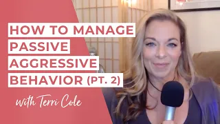 How to Manage Passive Aggressive Behavior (Part 2) - Terri Cole
