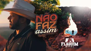 NÃO FAZ ASSIM - FLAGUIM MORAL (CLIPE OFICIAL 4K)