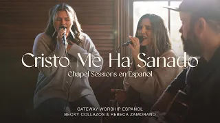 Cristo Me Ha Sanado | ft. Becky Collazos & Rebeca Zamorano | Gateway Worship Español