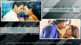 ✿ Khuda Jaane || Multicouples Collab