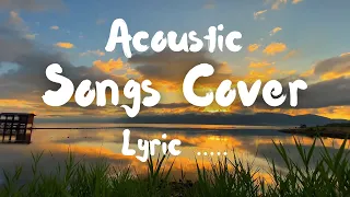 Songs Cover Lyric  2024 Collection - Best Guitar Acoustic Cover Of Popular Love Songs Ever