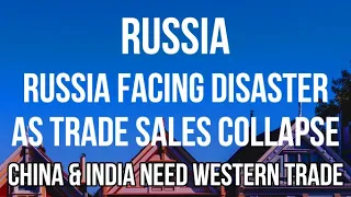 RUSSIA Facing DISASTER as Trade Sales COLLAPSE & is UNABLE to Replace with Trade from CHINA & INDIA