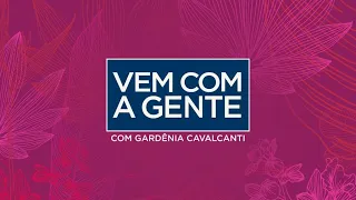 [AO VIVO] Vem Com a Gente com Gardênia Cavalcanti -03/05/2024