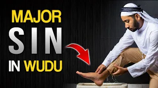 ⚠️This Is A MAJOR SIN IN WUDU