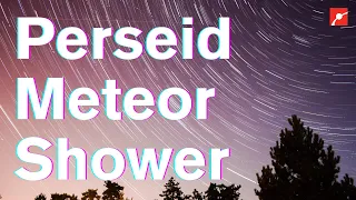 Perseids Meteor Shower (August 11-12, 2022)