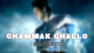 chammak challo - audio edit