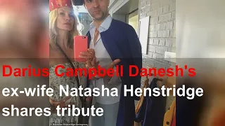 Darius Campbell Danesh's ex-wife Natasha Henstridge shares tribute