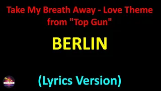 Berlin - Take My Breath Away - Love Theme from "Top Gun" (Lyrics version)