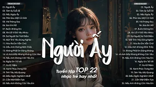 Top 22 Nhạc Việt Hay Nhất Từng Gây Bão Các Bảng Xếp Hạng Âm Nhạc - Liên Khúc Nhạc Trẻ Hay Nhất