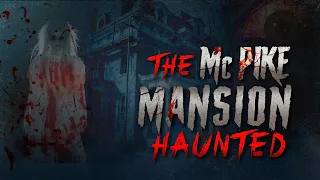 The McPike Mansion Hauntings